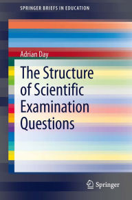 Title: The Structure of Scientific Examination Questions, Author: Adrian Day