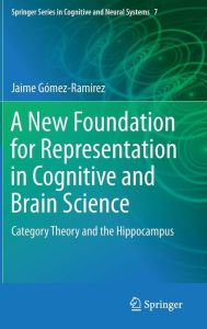 Title: A New Foundation for Representation in Cognitive and Brain Science: Category Theory and the Hippocampus, Author: Jaime Gómez-Ramirez