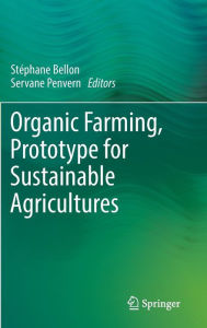 Title: Organic Farming, Prototype for Sustainable Agricultures, Author: Stéphane Bellon