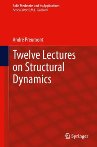 Title: Twelve Lectures on Structural Dynamics, Author: André Preumont