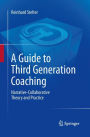 A Guide to Third Generation Coaching: Narrative-Collaborative Theory and Practice