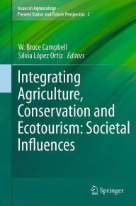 Title: Integrating Agriculture, Conservation and Ecotourism: Societal Influences, Author: W. Bruce Campbell