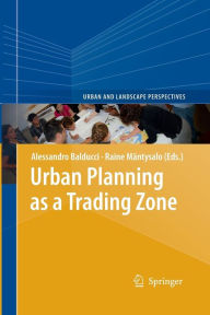 Title: Urban Planning as a Trading Zone, Author: Alessandro Balducci