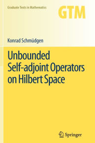 Title: Unbounded Self-adjoint Operators on Hilbert Space, Author: Konrad Schmüdgen