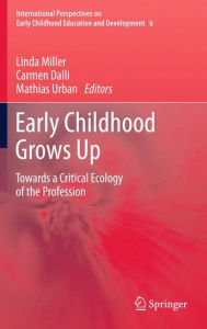 Title: Early Childhood Grows Up: Towards a Critical Ecology of the Profession, Author: Linda Miller