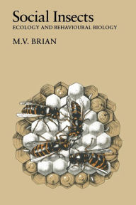 Title: Social Insects: Ecology and Behavioural Biology, Author: M. V. Brian