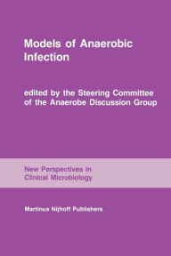 Title: Models of Anaerobic Infection: Proceedings of the third Anaerobe Discussion Group Symposium held at Churchill College, University of Cambridge, July 30-31, 1983, followed by the abstracts of the first meeting of the Society for Intestinal Microbial Ecolog, Author: Springer Netherlands