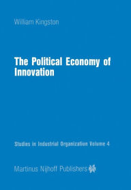 Title: The Political Economy of Innovation, Author: W. Kingston