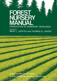 Title: Forest Nursery Manual: Production of Bareroot Seedlings, Author: Mary L. Duryea