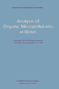 Title: Analysis of Organic Micropollutants in Water: Proceedings of the Third European Symposium held in Oslo, Norway, September 19-21, 1983, Author: G. Angeletti