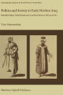 Politics and Society in Early Modern Iraq: Maml?k Pashas, Tribal Shayks, and Local Rule Between 1802 and 1831