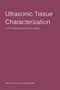 Title: Ultrasonic Tissue Characterization: Proceedings of the Second European Communities Workshop 30 November - 2 December 1981, Nijmegen, The Netherlands, Author: J.M. Thijssen