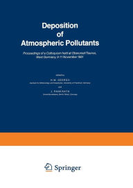 Title: Deposition of Atmospheric Pollutants: Proceedings of a Colloquium held at Oberursel/Taunus, West Germany, 9-11 November 1981, Author: H.W. Georgii
