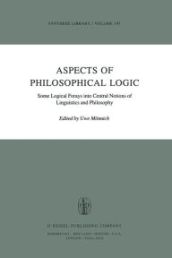 Title: Aspects of Philosophical Logic: Some Logical Forays into Central Notions of Linguistics and Philosophy, Author: Uwe Mönnich