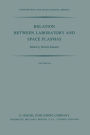 Relation Between Laboratory and Space Plasmas: Proceedings of the International Workshop held at Gakushi-Kaikan (University Alumni Association) Tokyo, Japan, April 14-15, 1980