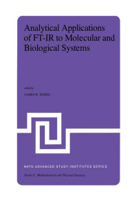 Title: Analytical Applications of FT-IR to Molecular and Biological Systems: Proceedings of the NATO Advanced Study Institute held at Florence, Italy, August 31 to September 12, 1979, Author: J.R. Durig