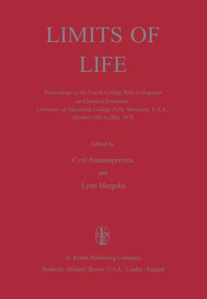 Limits of Life: Proceedings of the Fourth College Park Colloquium on Chemical Evolution, University of Maryland, College Park, Maryland, U.S.A., October 18th to 20th, 1978