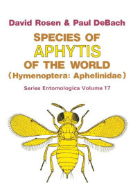 Title: Species of Aphytis of the World: Hymenoptera: Aphelinidae, Author: David Rosen