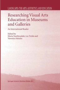 Title: Researching Visual Arts Education in Museums and Galleries: An International Reader, Author: M. Xanthoudaki