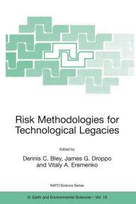 Title: Risk Methodologies for Technological Legacies, Author: Dennis Bley