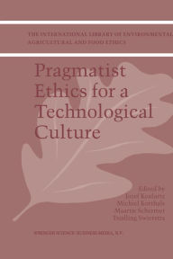 Title: Pragmatist Ethics for a Technological Culture, Author: F.W. Jozef Keulartz