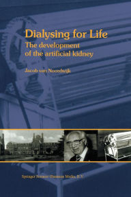 Title: Dialysing for Life: The Development of the Artificial Kidney, Author: J. van Noordwijk