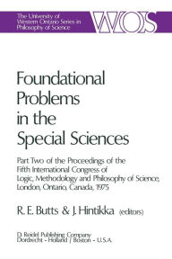 Title: Foundational Problems in the Special Sciences: Part Two of the Proceedings of the Fifth International Congress of Logic, Methodology and Philosophy of Science, London, Ontario, Canada-1975, Author: Robert E. Butts