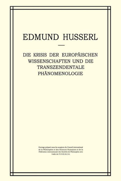 Die Krisis der Europï¿½ischen Wissenschaften und die Transzendentale Phï¿½nomenologie: Ein Einleitung in die Phï¿½nomenologische Philosophie