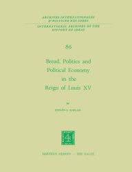 Title: Bread, Politics and Political Economy in the Reign of Louis XV: Volume One, Author: Steven Laurence Kaplan