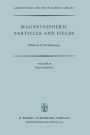 Magnetospheric Particles and Fields: Proceedings of the Summer Advanced Study School, Held in Graz, Austria, August 4-15, 1975