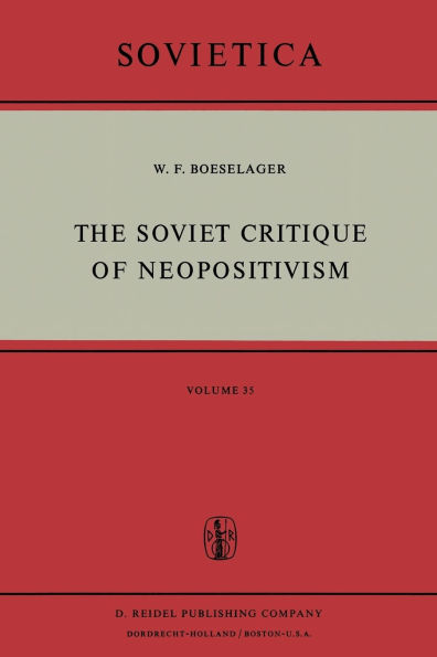 The Soviet Critique of Neopositivism: The History and Structure of the Critique of Logical Positivism and Related Doctrines by Soviet Philosophers in the Years 1947-1967