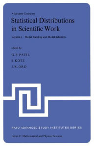 Title: A Modern Course on Statistical Distributions in Scientific Work: Volume 2 - Model Building and Model Selection Proceedings of the NATO Advanced Study Institute held at the University of Calgary, Calgary, Alberta, Canada July 29 - August 10, 1974, Author: Ganapati P. Patil