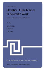 Title: A Modern Course on Statistical Distributions in Scientific Work: Volume 3 - Characterizations and Applications Proceedings of the NATO Advanced Study Institute held at the University of Calgary, Calgary, Alberta, Canada July 29 - August 10, 1974, Author: Ganapati P. Patil