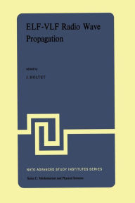 Title: ELF-VLF Radio Wave Propagation: Proceedings of the NATO Advanced Study Institute held at Spï¿½tind, Norway, April 17-27, 1974, Author: J.A. Holtet