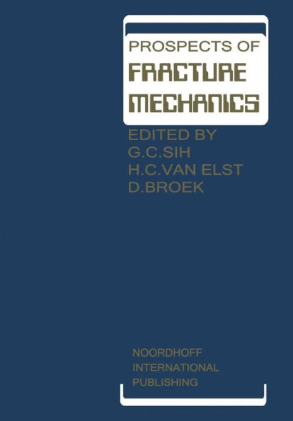 Prospects of Fracture Mechanics: Held at Delft University of Technology, The Netherlands June 24-28, 1974