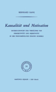 Title: Kausalitï¿½t und Motivation: Untersuchungen zum Verhï¿½ltnis von Perspektivitï¿½t und Objektivitï¿½t in der Phï¿½nomenologie Edmund Husserls, Author: B. Rang