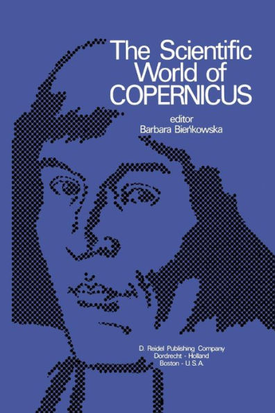 The Scientific World of Copernicus: On the Occasion of the 500th Anniversary of his Birth 1473-1973