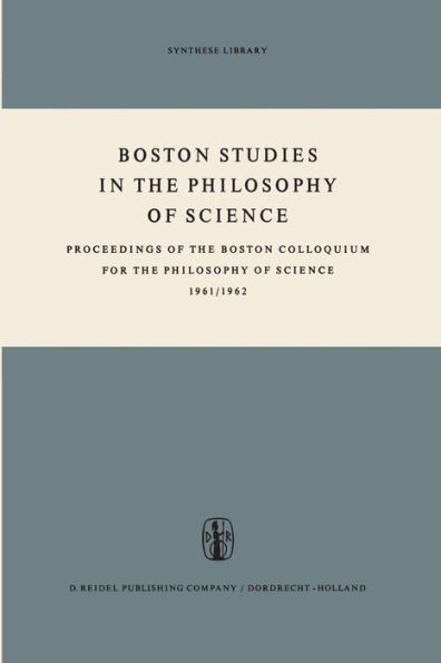 Boston Studies in the Philosophy of Science: Proceedings of the Boston Colloquium for the Philosophy of Science 1961/1962
