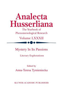 Title: Mystery in its Passions: Literary Explorations: Literary Explorations, Author: Anna-Teresa Tymieniecka