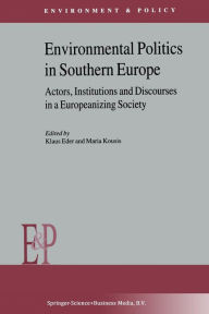 Title: Environmental Politics in Southern Europe: Actors, Institutions and Discourses in a Europeanizing Society, Author: K. Eder