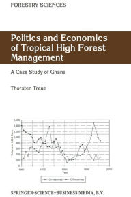 Title: Politics and Economics of Tropical High Forest Management: A case study of Ghana, Author: Thorsten Treue