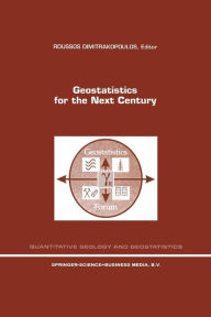 Title: Geostatistics for the Next Century: An International Forum in Honour of Michel David's Contribution to Geostatistics, Montreal, 1993 / Edition 1, Author: Roussos Dimitrakopoulos