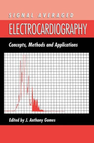 Title: Signal Averaged Electrocardiography: Concepts, Methods and Applications / Edition 1, Author: J.A. Gomes