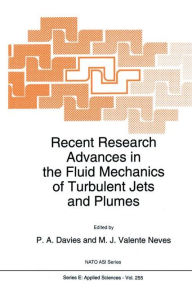 Title: Recent Research Advances in the Fluid Mechanics of Turbulent Jets and Plumes, Author: P.A. Davies