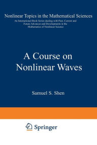 Title: A Course on Nonlinear Waves, Author: S.S. Shen