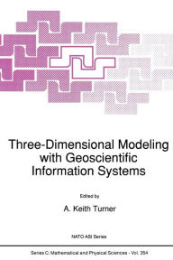 Title: Three-Dimensional Modeling with Geoscientific Information Systems, Author: A.K. Turner