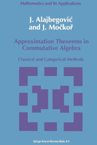 Title: Approximation Theorems in Commutative Algebra: Classical and Categorical Methods, Author: J. Alajbegovic