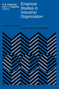 Title: Empirical Studies in Industrial Organization: Essays in Honor of Leonard W. Weiss, Author: David B. Audretsch