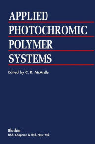 Title: Applied Photochromic Polymer Systems, Author: C.B. McArdle