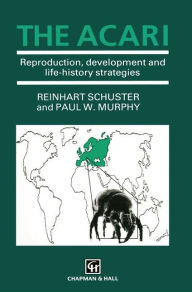 Title: The Acari: Reproduction, development and life-history strategies, Author: Reinhart Schuster